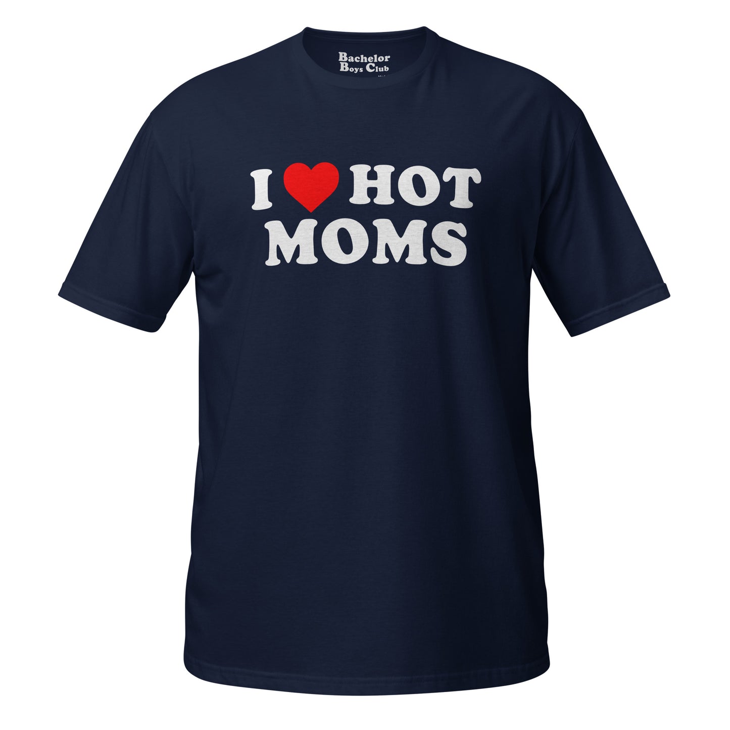 I love hot moms Navy shirt from the bachelor boys club 